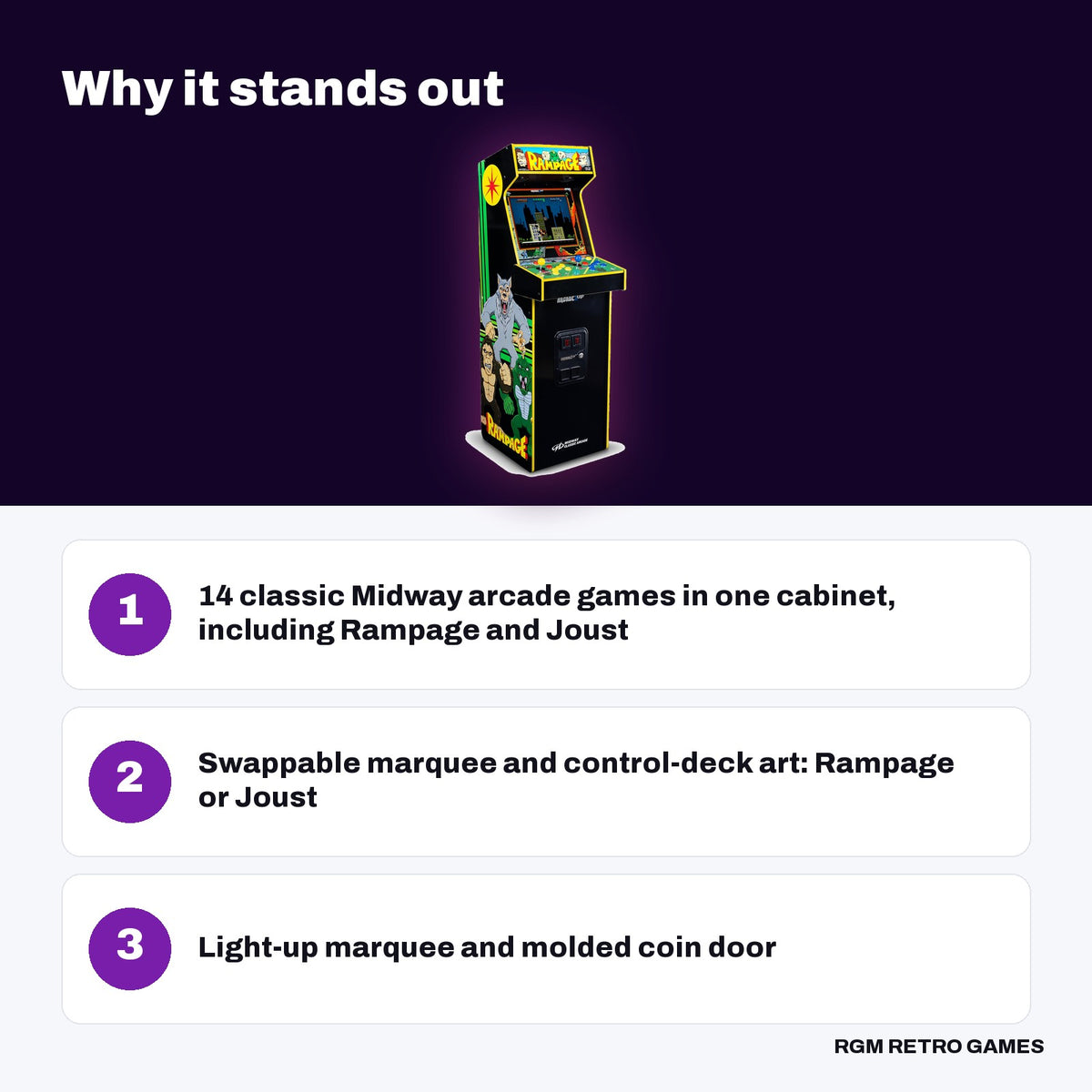 Arcade1Up Joust & Rampage Deluxe Arcade Machine (14 Midway Games) key features: 14 classic Midway arcade games in one cabinet, including Rampage and Joust, Swappable marquee and control-deck art: Rampage or Joust, Light-up marquee and molded coin door
