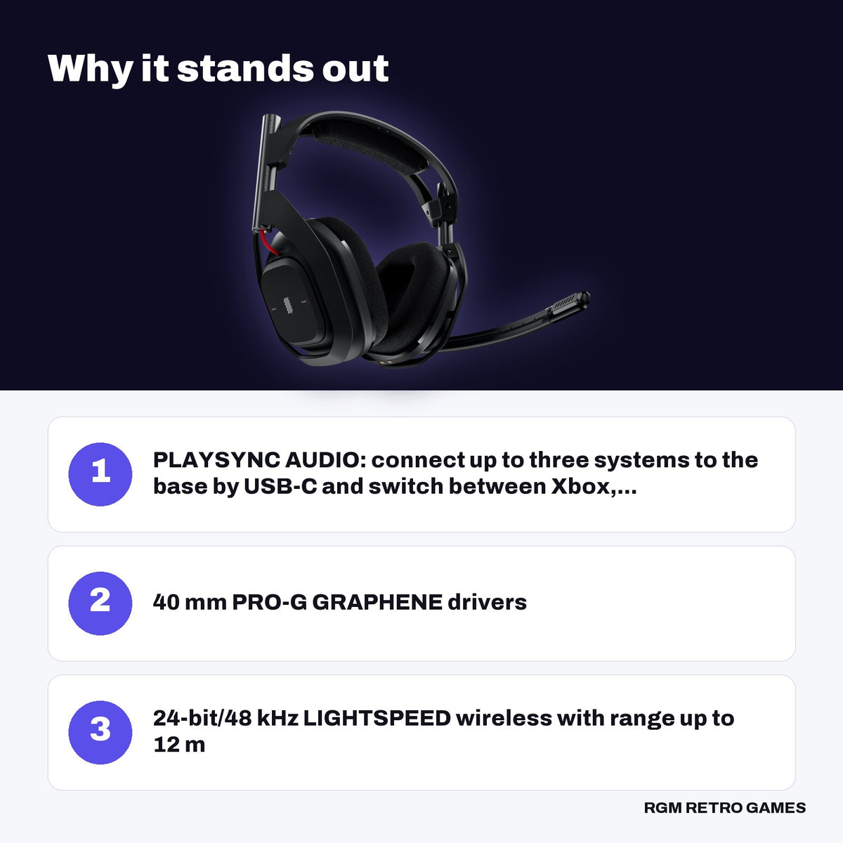 Logitech G ASTRO A50 (Gen 5) LIGHTSPEED Wireless Gaming Headset + Base Station key features: PLAYSYNC AUDIO: connect up to three systems to the base by USB-C and switch between Xbox,..., 40 mm PRO-G GRAPHENE drivers, 24-bit/48 kHz LIGHTSPEED wireless with range up to 12 m