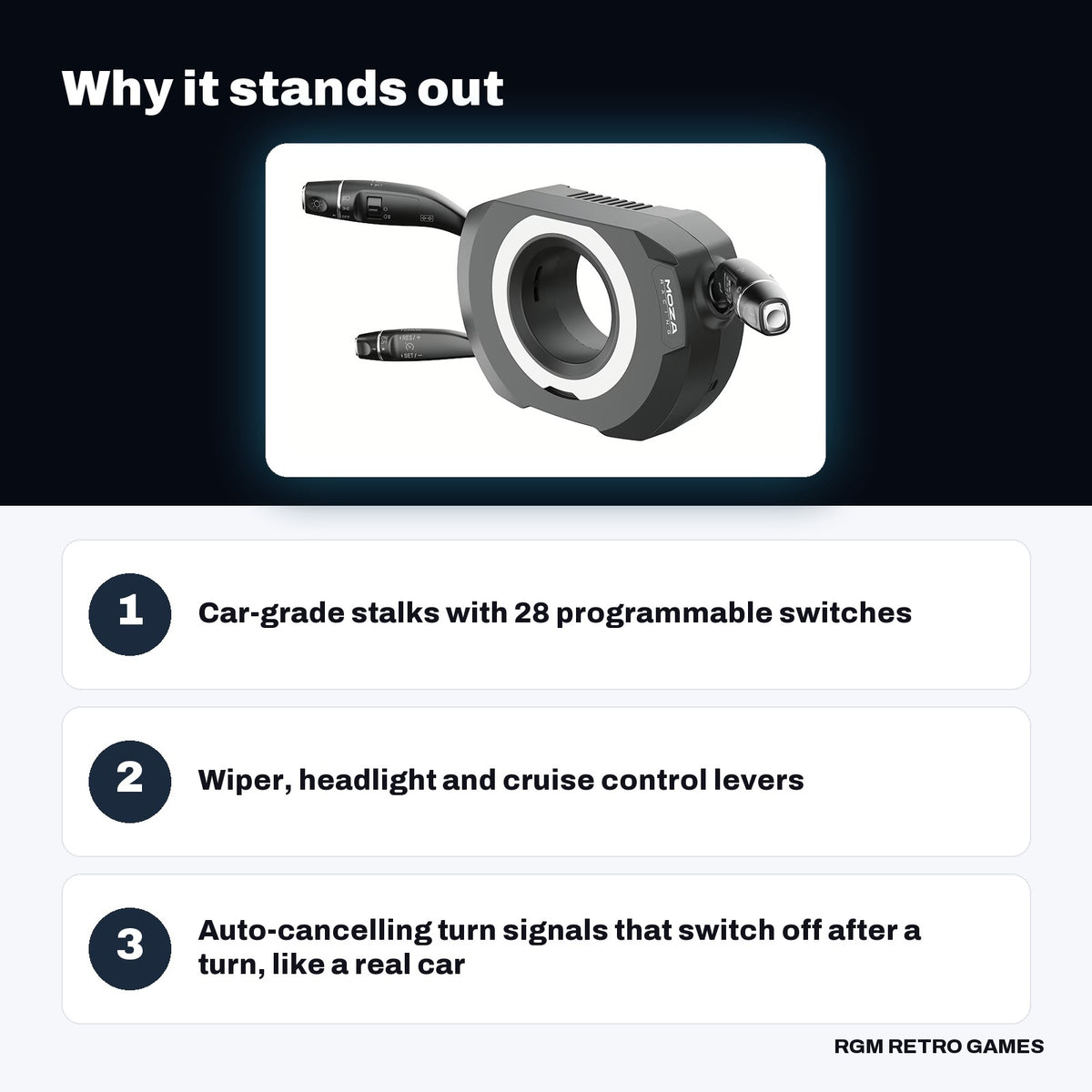 MOZA Multi-function Stalks for Truck and Car Sim key features: Car-grade stalks with 28 programmable switches, Wiper, headlight and cruise control levers, Auto-cancelling turn signals that switch off after a turn, like a real car