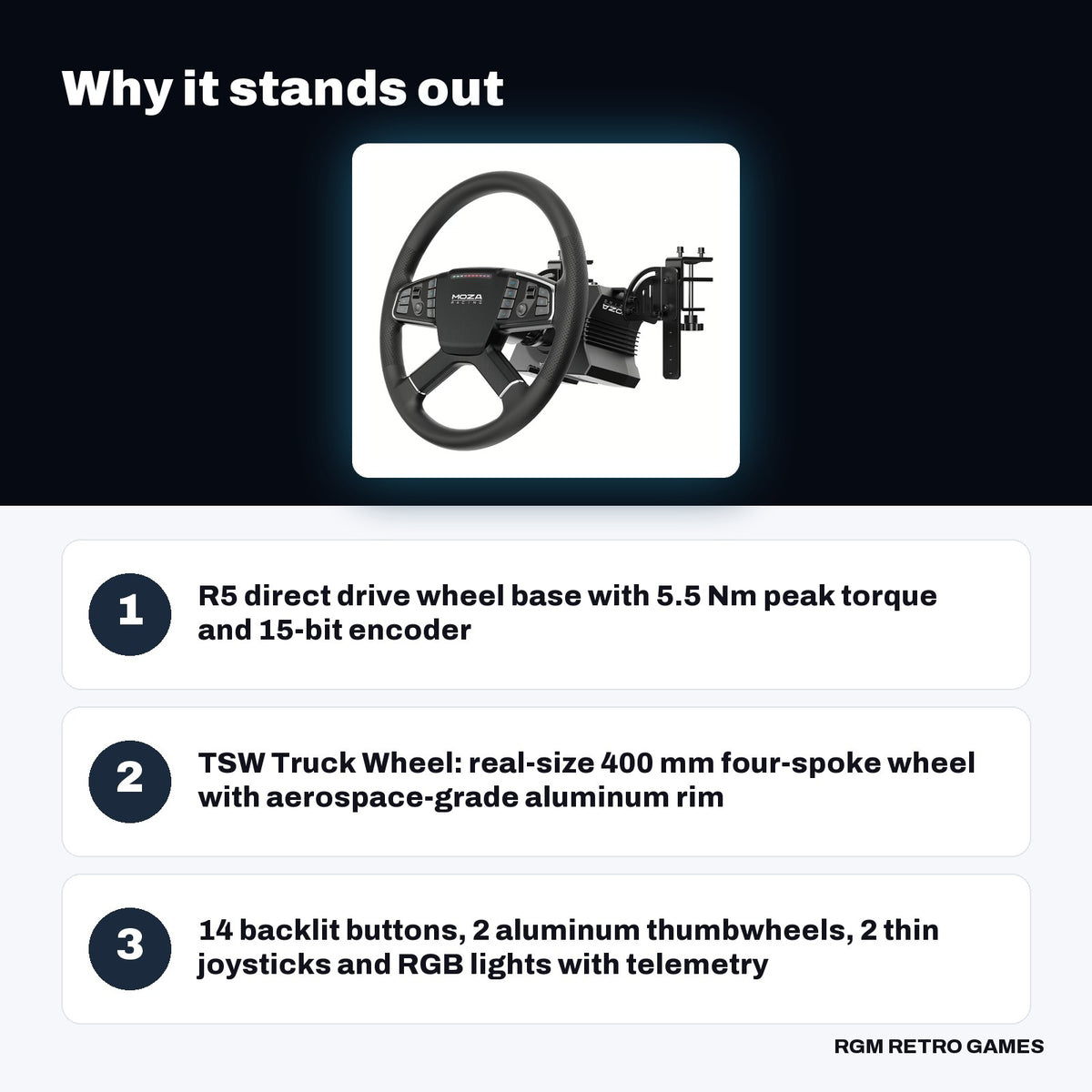 MOZA Trucking Bundle (R5 Truck Driving Simulator Bundle) key features: R5 direct drive wheel base with 5.5 Nm peak torque and 15-bit encoder, TSW Truck Wheel: real-size 400 mm four-spoke wheel with aerospace-grade aluminum rim, 14 backlit buttons, 2 aluminum thumbwheels, 2 thin joysticks and RGB lights with telemetry