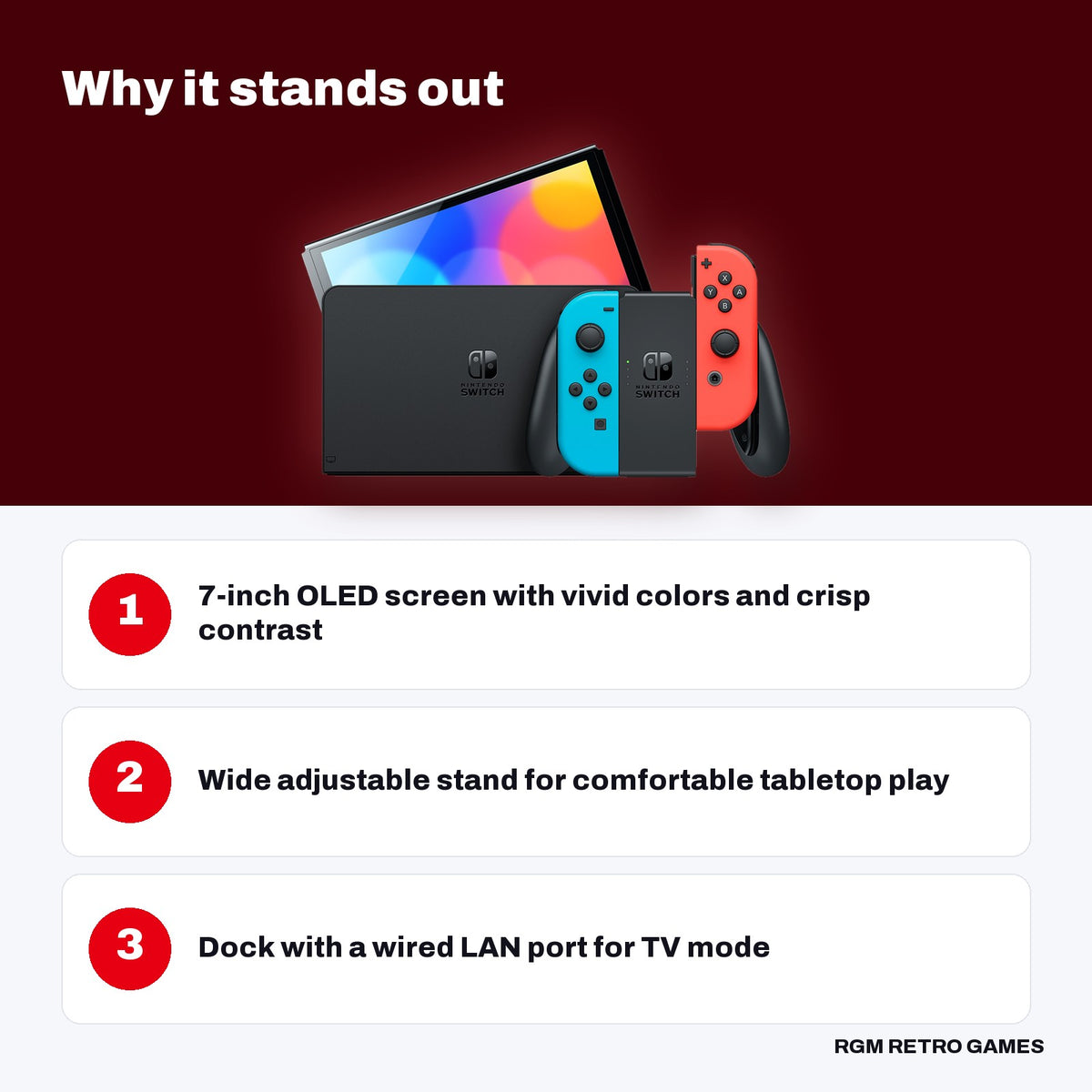 Nintendo Switch - OLED Model with Neon Red & Neon Blue Joy-Con key features: 7-inch OLED screen with vivid colors and crisp contrast, Wide adjustable stand for comfortable tabletop play, Dock with a wired LAN port for TV mode