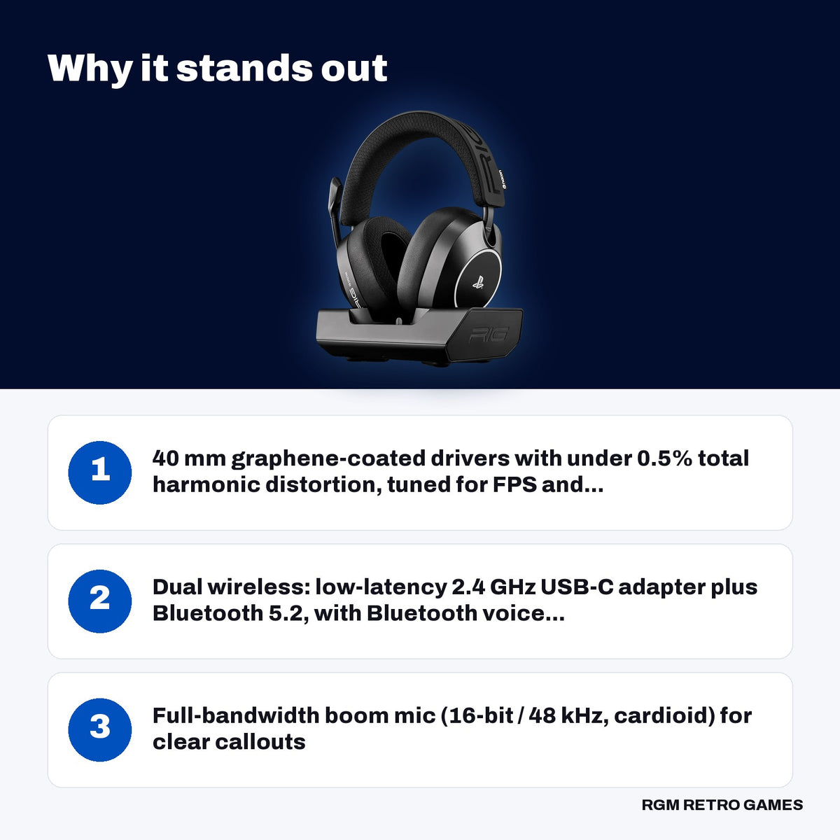 RIG R8 SPECTRE PRO HS Dual Wireless Gaming Headset with RGB Charging Base for PlayStation - Black key features: 40 mm graphene-coated drivers with under 0.5% total harmonic distortion, tuned for FPS and..., Dual wireless: low-latency 2.4 GHz USB-C adapter plus Bluetooth 5.2, with Bluetooth voice..., Full-bandwidth boom mic (16-bit / 48 kHz, cardioid) for clear callouts