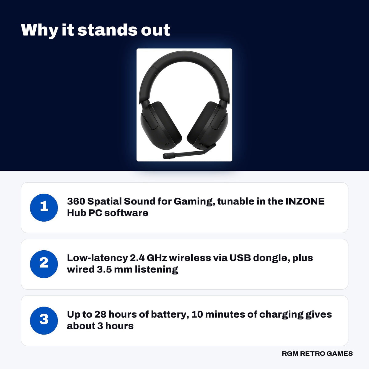 Sony INZONE H5 Wireless Gaming Headset (WH-G500, Black) key features: 360 Spatial Sound for Gaming, tunable in the INZONE Hub PC software, Low-latency 2.4 GHz wireless via USB dongle, plus wired 3.5 mm listening, Up to 28 hours of battery, 10 minutes of charging gives about 3 hours