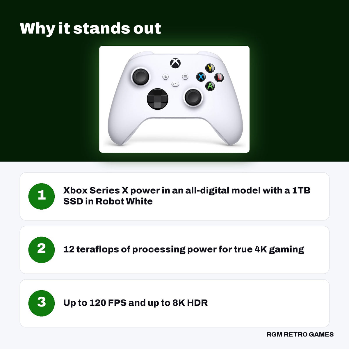 Xbox Series X 1TB Digital Edition Console - Robot White key features: Xbox Series X power in an all-digital model with a 1TB SSD in Robot White, 12 teraflops of processing power for true 4K gaming, Up to 120 FPS and up to 8K HDR